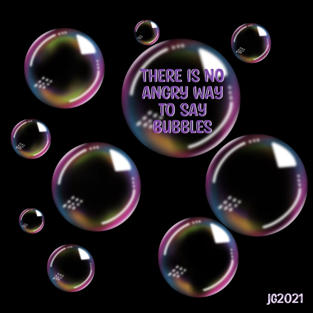 There is no angry way to say bubbles Skillshare Student Project