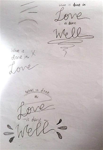What is done is love is done well - image 1 - student project