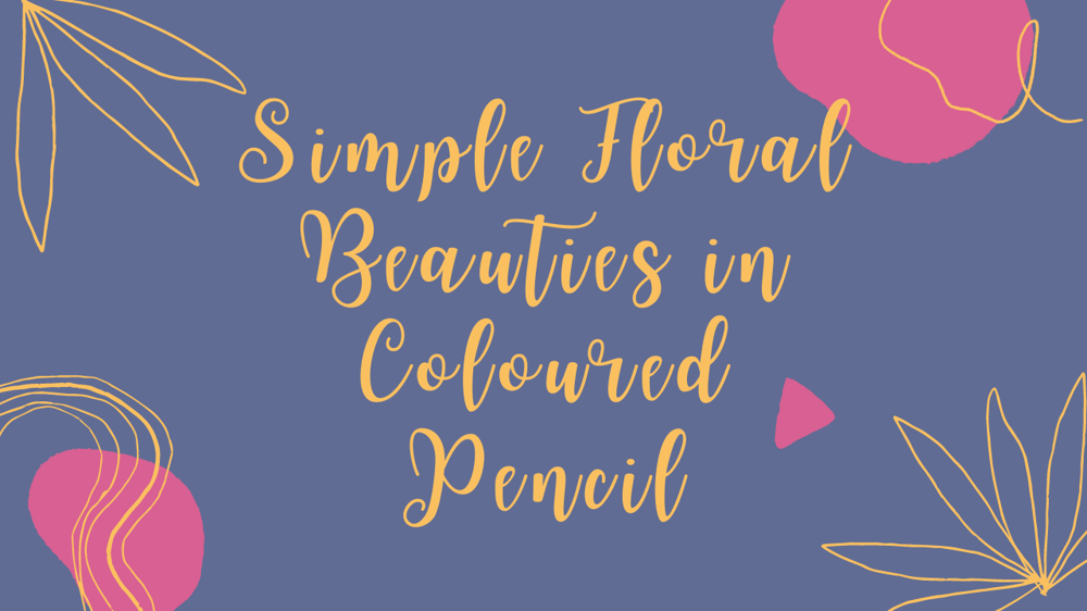 Simple Floral Beauties with Coloured Pencils - image 3 - student project