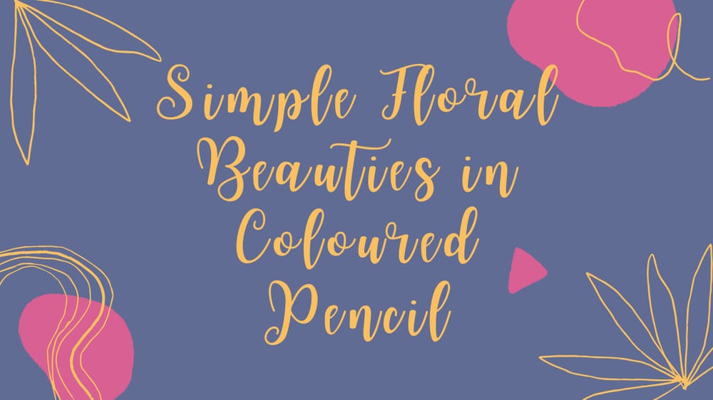 Simple Floral Beauties with Coloured Pencils - image 1 - student project