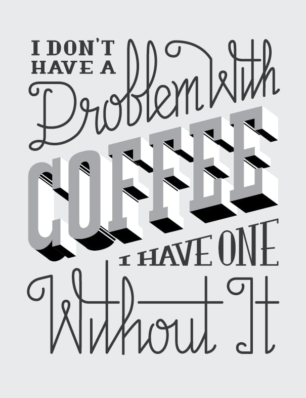 I Don't Have A Problem With Coffee, I Have One Without It - image 3 - student project