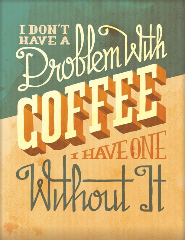 I Don't Have A Problem With Coffee, I Have One Without It - image 1 - student project