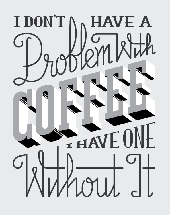 I Don't Have A Problem With Coffee, I Have One Without It - image 4 - student project