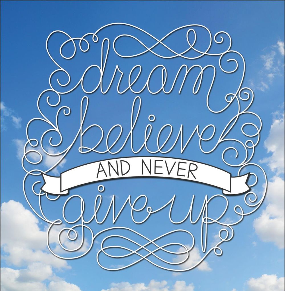 Dream, believe, and never give up - image 3 - student project