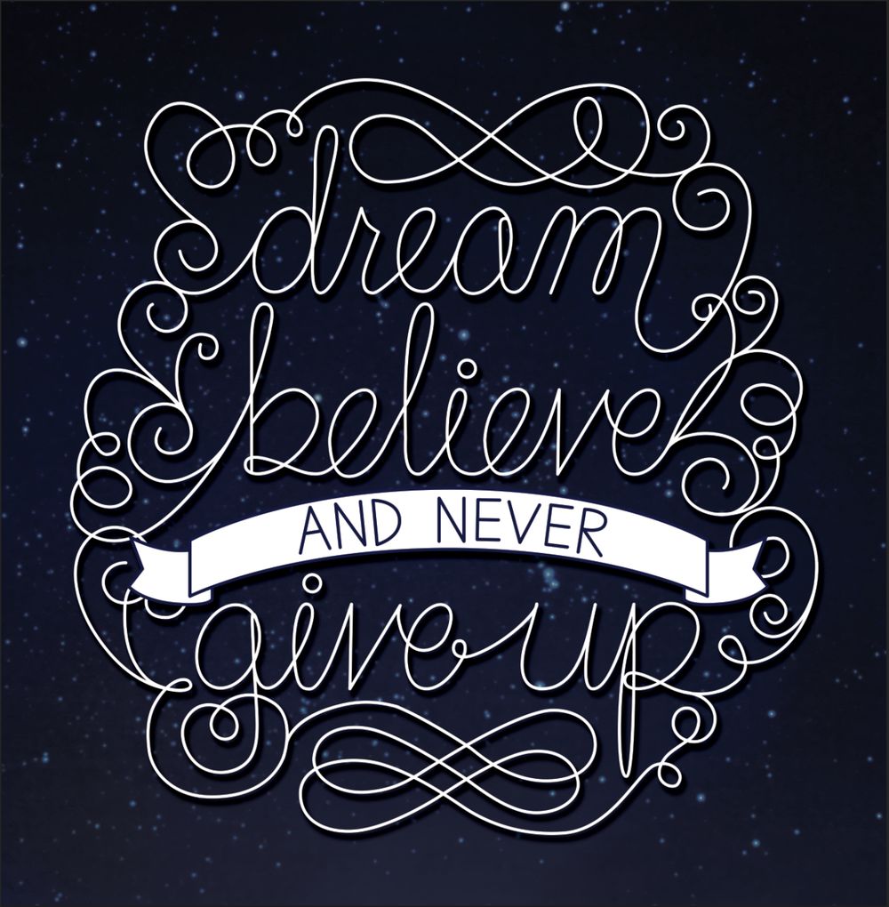 Dream, believe, and never give up - image 1 - student project
