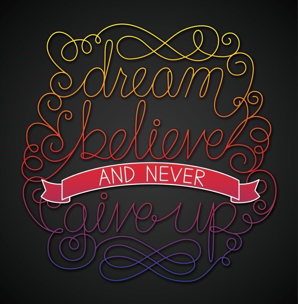 Dream, believe, and never give up - image 2 - student project
