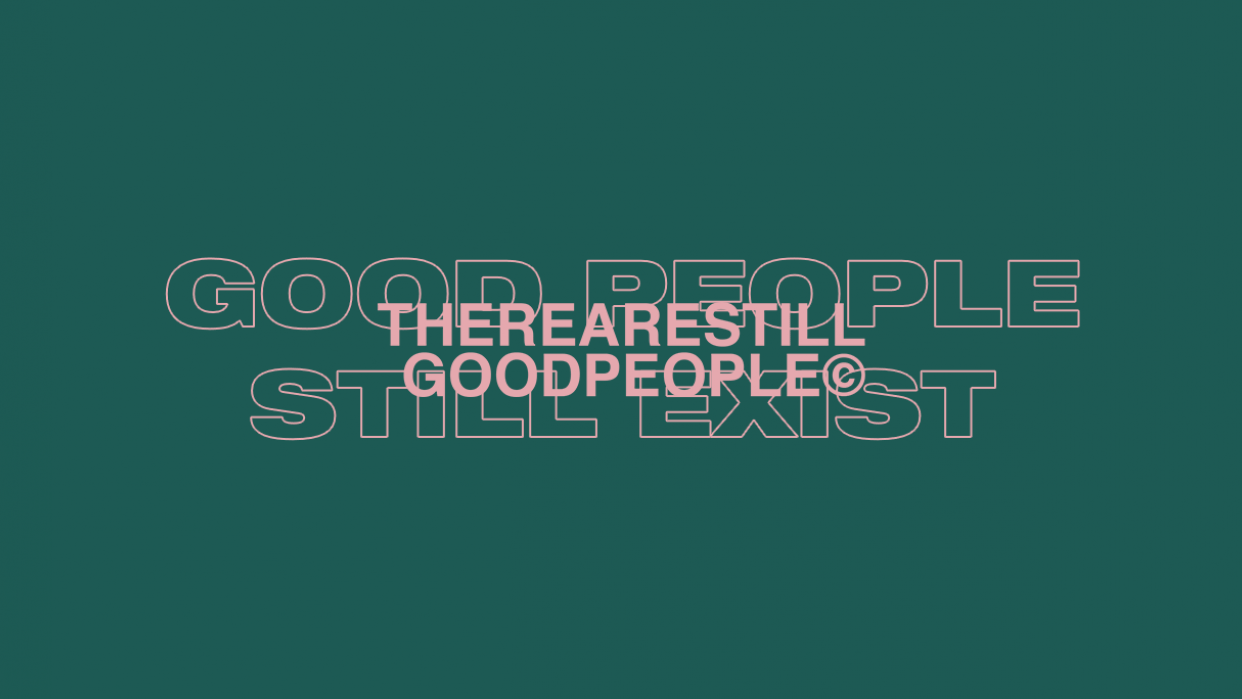 THERE ARE STILL GOOD PEOPLE Skillshare Student Project