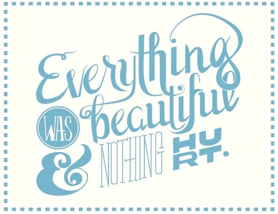Everything was beautiful & nothing hurt. - student project