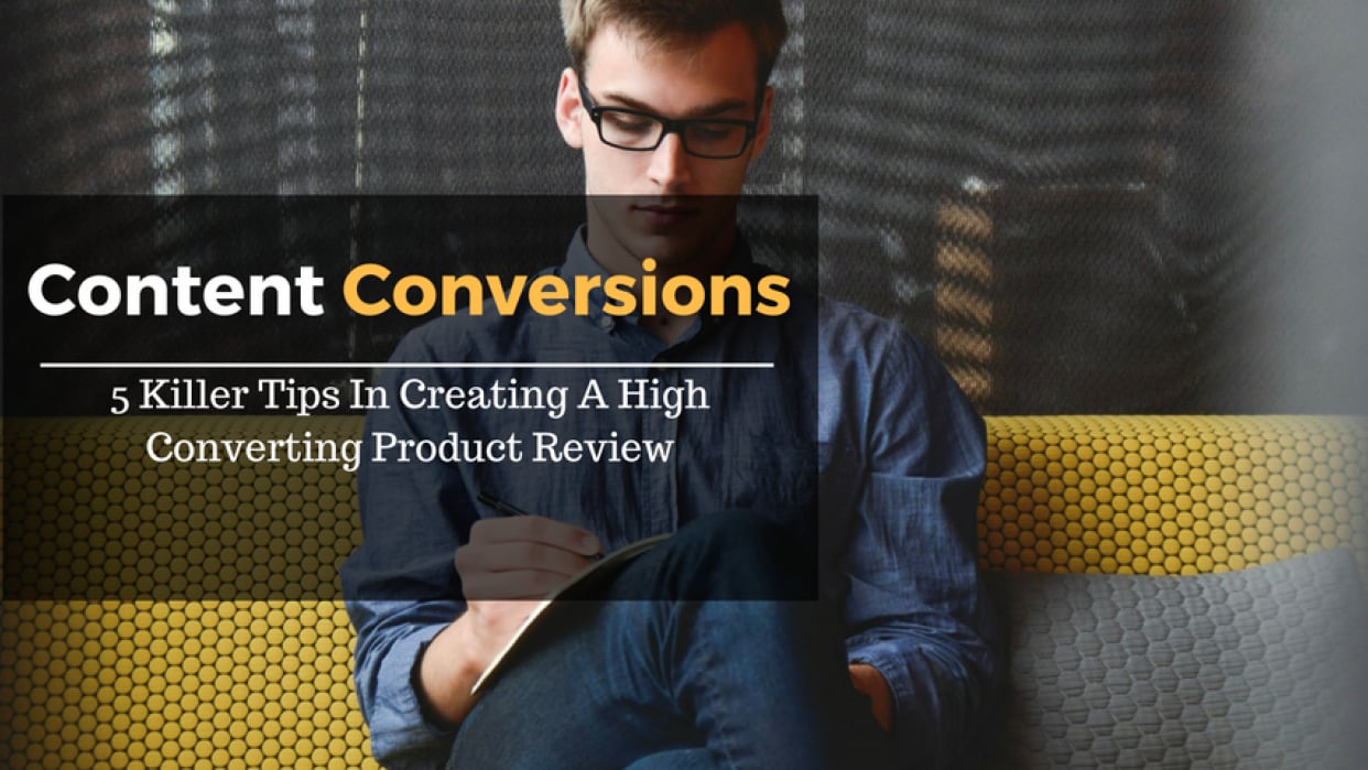 Content Conversions - 5 Killer Tips In Creating A High Converting Product Review - student project