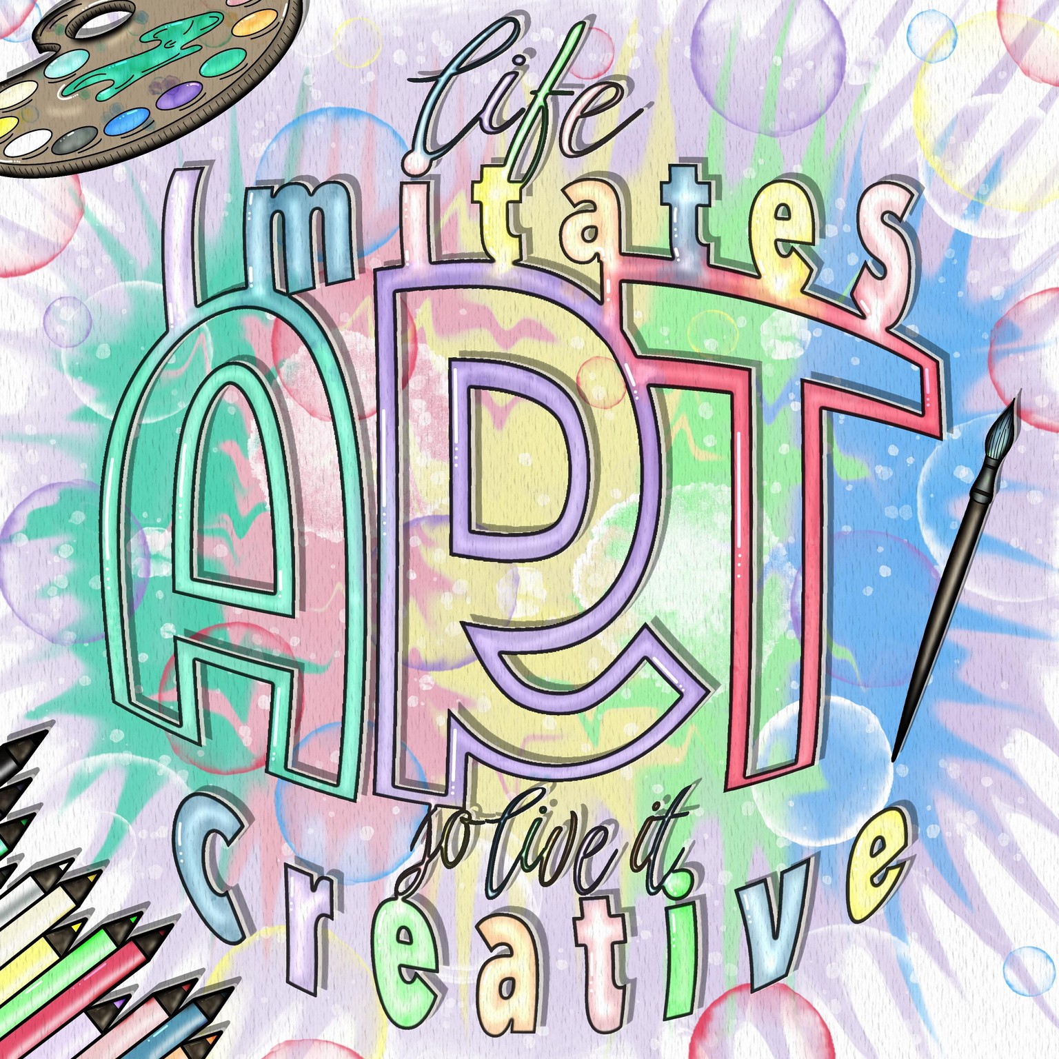 Life imitates art so live it creative - image 1 - student project