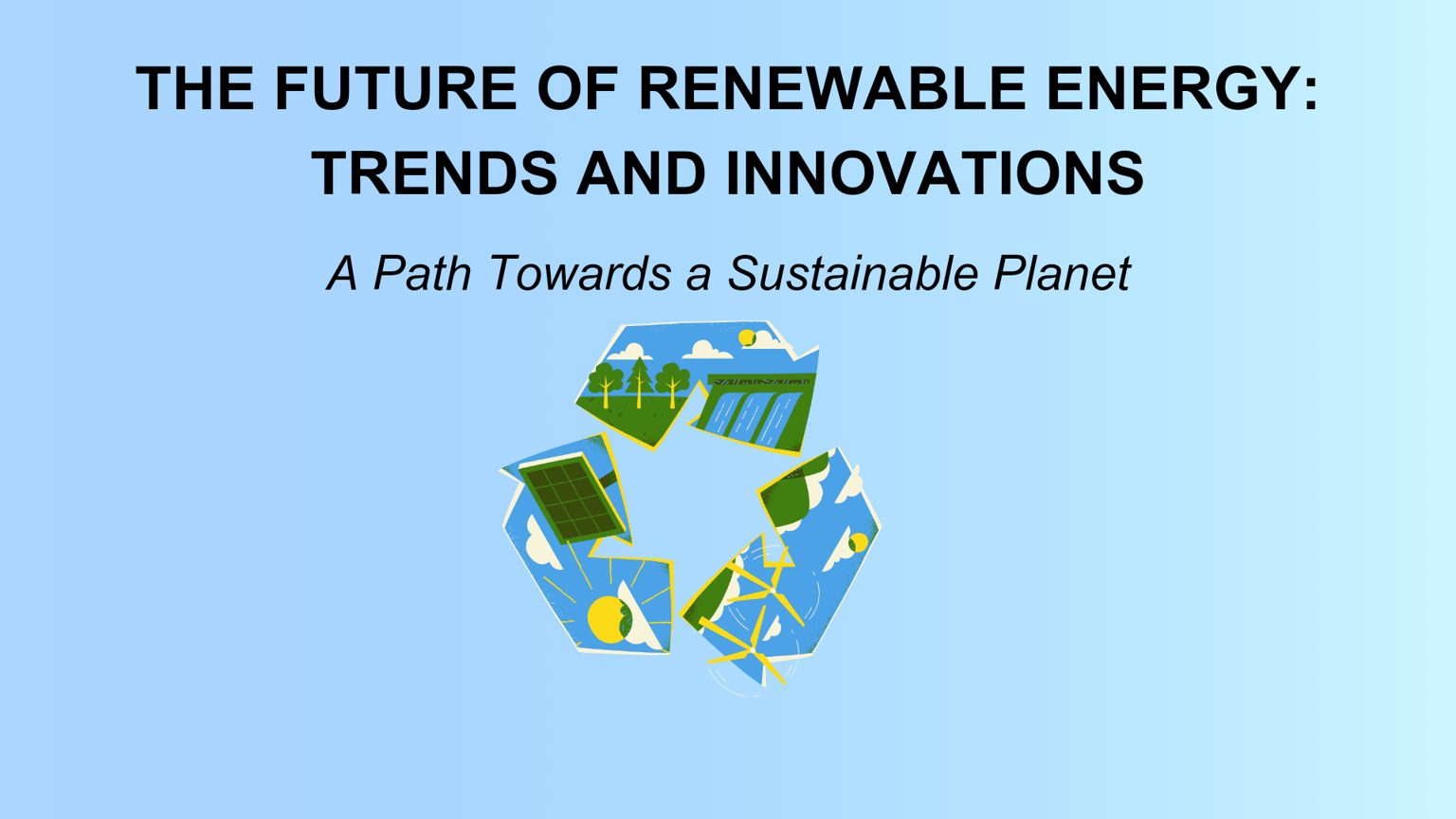THE FUTURE OF RENEWABLE ENERGY: TRENDS AND INNOVATIONS - image 1 - student project
