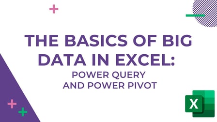 The Basics of Big Data in Excel: PowerQuery and PowerPivot