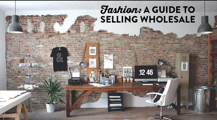 Fashion: How to Pitch Your Products & Start Selling Wholesale