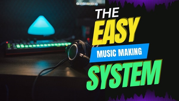 The EASY Music Making System: SMASH Writer's Block and Finally FINISH Songs FAST!