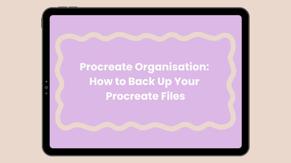 Procreate Organisation: How to Back Up Your Procreate Files