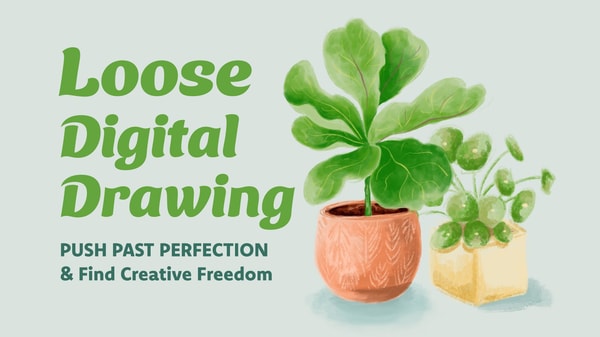 Loose Digital Drawing: Push Past Perfection & Find Creative Freedom