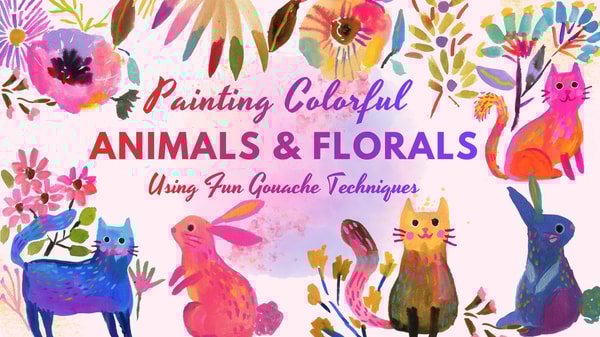 Painting Colorful Animals and Florals Using Fun Gouache Techniques