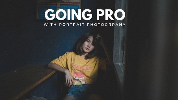 Going Pro with Portrait Photography: How to Turn Your Photography Hobby into a Job