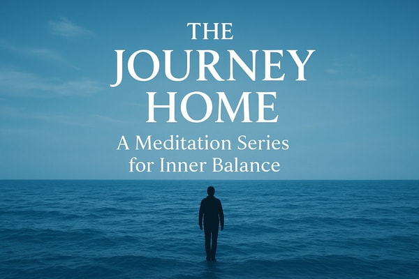 The Journey Home: A Meditation Series for Inner Balance