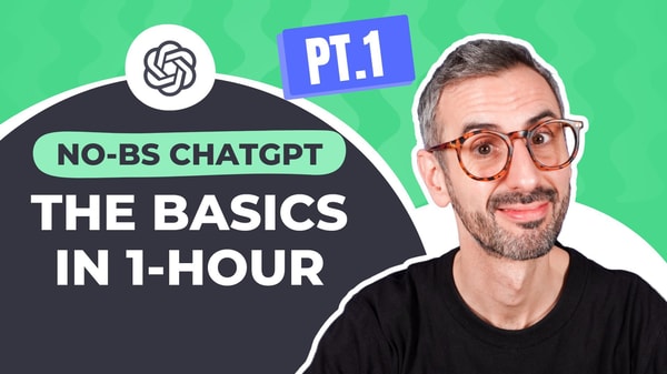 No-BS ChatGPT: The Basics in 1-Hour