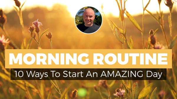 How To Create An Awesome Morning Routine: 10 Ways To Start An Amazing Day