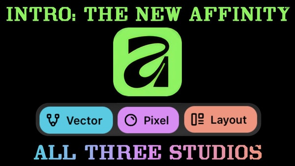 Intro to the New Affinity: Vector, Pixel, and Layout Studios