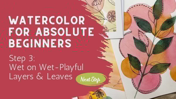 Watercolor for Absolute Beginners: (Step 3) – Wet on Wet Techniques, Playful Layers & Leaves