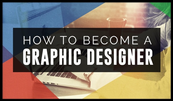 How To Become a Graphic Designer - A Quick Start Guide