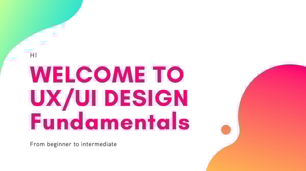 The Complete UX / UI Design Fundamentals Course