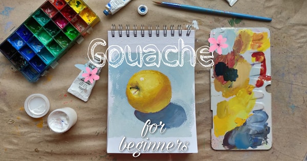 Gouache For Beginners: tools and techniques