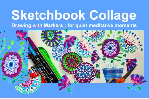 Sketchbook Collage : Drawing with Markers for Quiet Meditative Moments