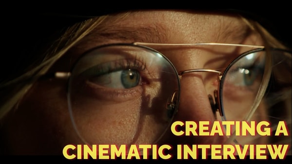 Cinematography: Creating a Cinematic Interview