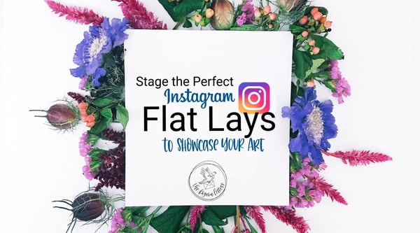 Stage the Perfect Instagram Flat Lays to Showcase Your Art