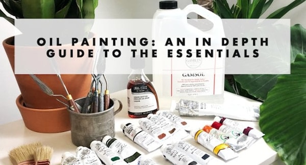 GETTING STARTED WITH OIL PAINTS: AN IN DEPTH GUIDE TO THE ESSENTIALS