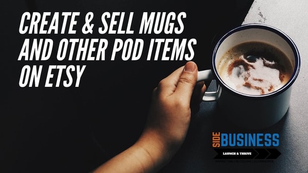 Create And Sell Coffee Mugs On Etsy And Other Marketplaces