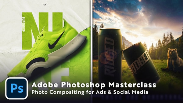 Adobe Photoshop Masterclass: Photo Compositing for Ads & Social Media