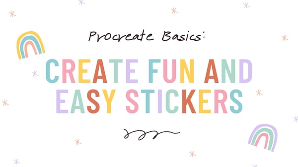 Procreate Basics: Create Fun & Easy Stickers