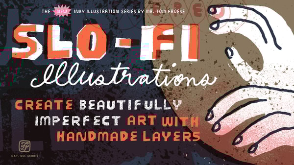 Slo-Fi Illustrations: Create Beautifully Imperfect Art with Handmade Layers
