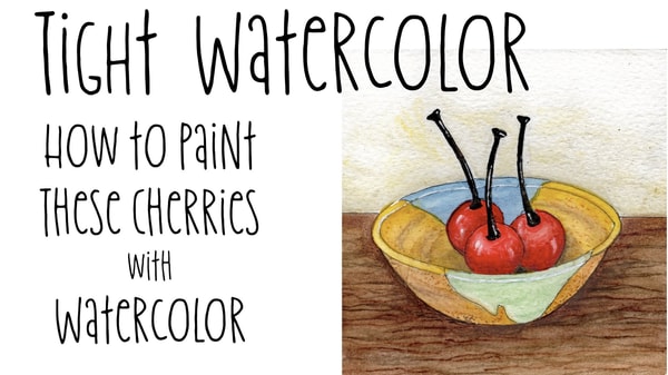 Tight Watercolor - Paint a Bowl of Glass Cherries My Way