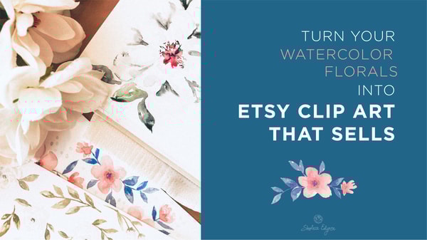 Turn Your Watercolor Florals into Etsy Clip Art that Sells