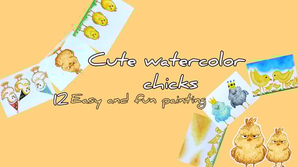 Cute Watercolor Chicks — 12 Easy and Fun Paintings