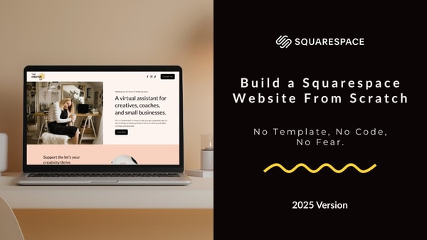 Build a Squarespace Website From Scratch: No Template, No Code, No Fear