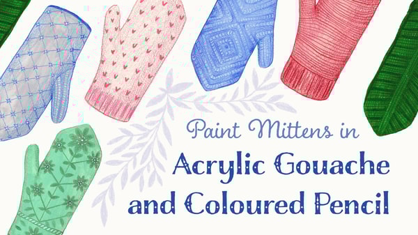 Paint Mittens in Acrylic Gouache and Coloured Pencil