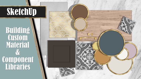 Building Custom Material & Component Libraries for 3D Modeling in SketchUp