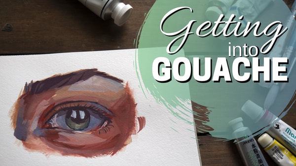 Getting into Gouache - Creating Bold, Brave Gouache Paintings