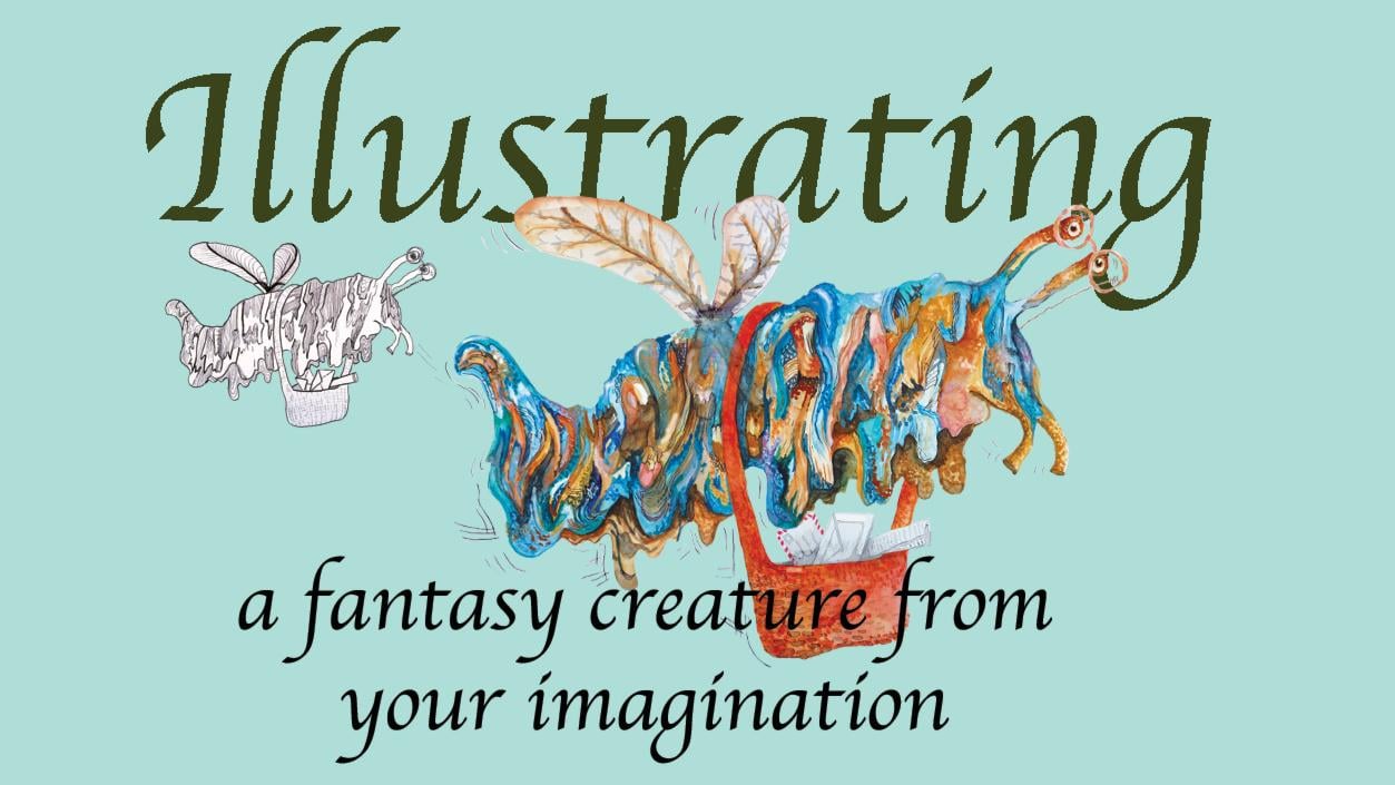 Illustrating a fantasy creature from your imagination Irene Ruby