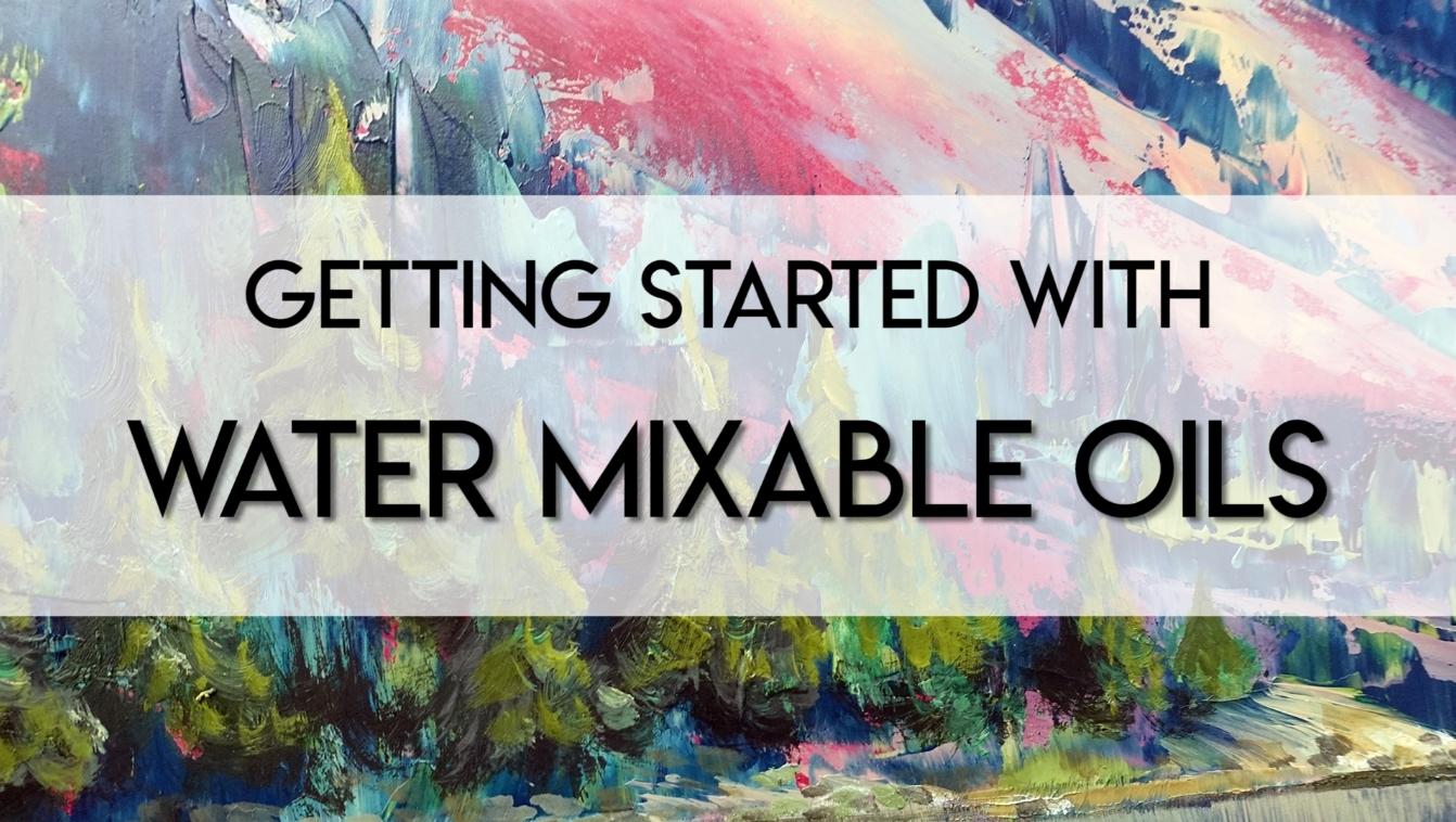 Water-Mixable Oils: A beginners guide to painting in this vibrant