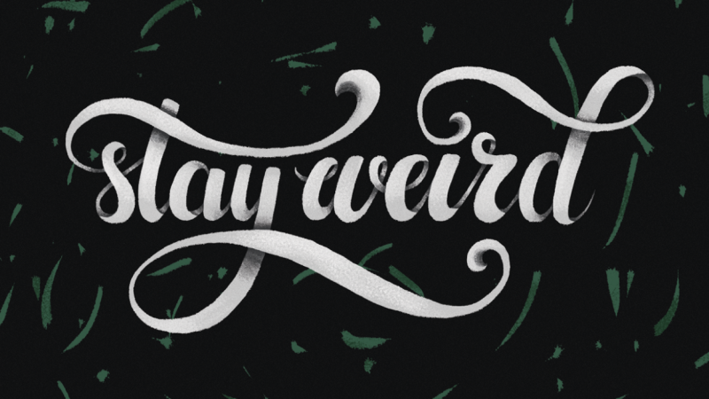 Stay weird