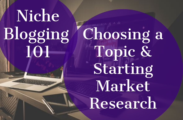 Niche Blogging 101: Choosing a Topic and Starting Market Research - student project