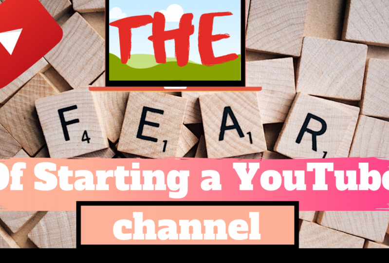 The Fear of Starting  YouTube channel